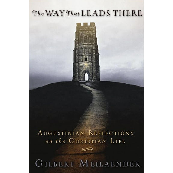The Way That Leads There : Augustinian Reflections on the Christian Life (Paperback)