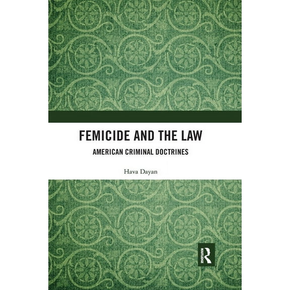 Femicide and the Law: American Criminal Doctrines, (Paperback)