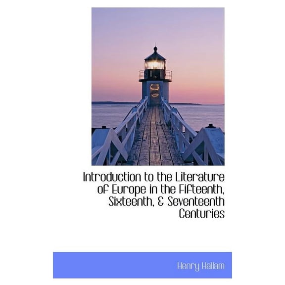 Introduction to the Literature of Europe in the Fifteenth, Sixteenth, & Seventeenth Centuries (Hardcover)