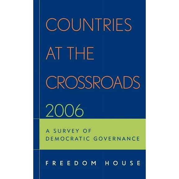Countries at the Crossroads: Countries at the Crossroads 2006 : A Survey of Democratic Governance (Hardcover)