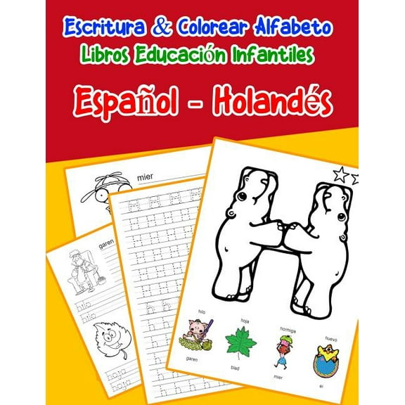 Libros Infantiles Abecedario Espanol: Español - Holandés : Escritura & Colorear Alfabeto Libros Educación Infantiles: Spanish Dutch Practicar alfabeto ABC letras con dibujos animados imágenes para a1 a2 b1 b2 c1 c2 niños (Series #2) (Paperback)