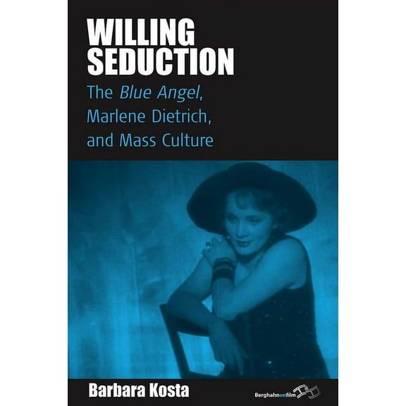 Film Europa Willing Seduction: The Blue Angel, Marlene Dietrich, and Mass Culture, Book 8, (Hardcover)