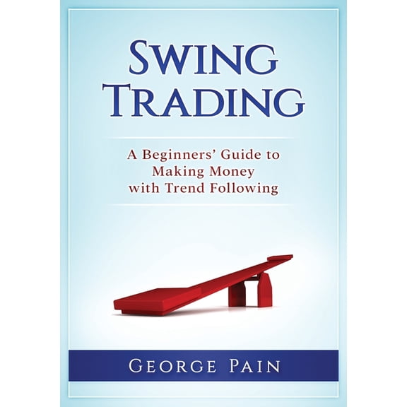 Swing Trading: A Beginners' Guide to making money with trend following, (Paperback)