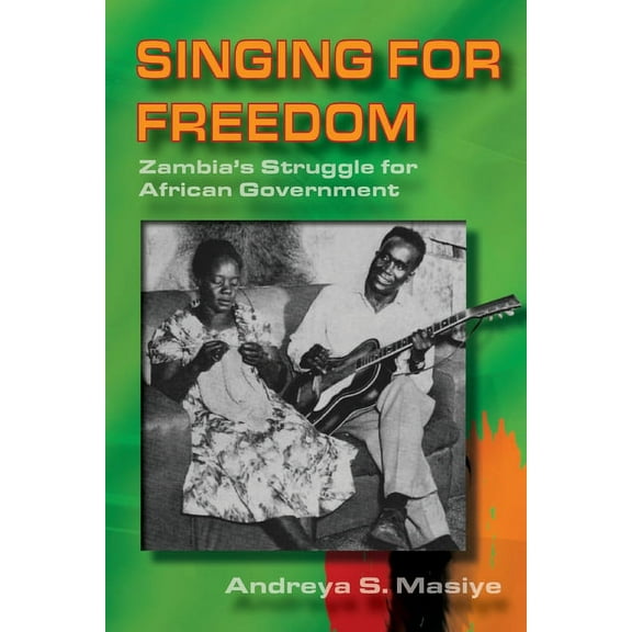Singing for Freedom: Zambia's struggle for African government, (Paperback)