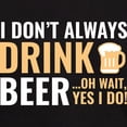thumbnail image 3 of CafePress - I Don't Always Drink Beer Dark T Shirt - Men's Classic Graphic Cotton T-Shirt, 3 of 4