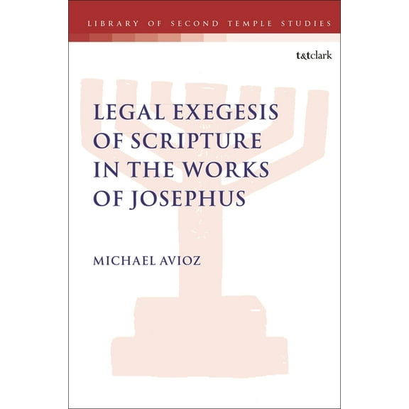 Library of Second Temple Studies Legal Exegesis of Scripture in the Works of Josephus, Book 97, (Paperback)
