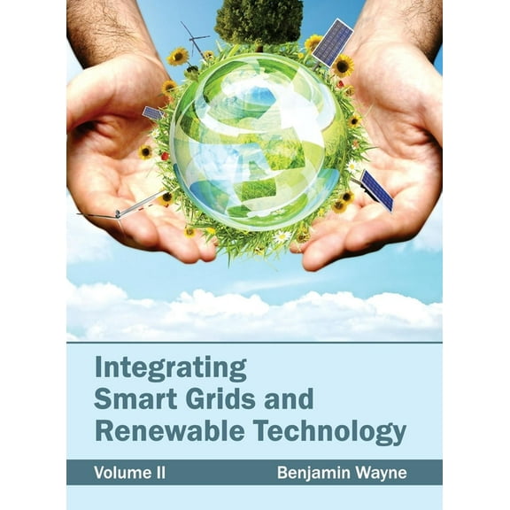Integrating Smart Grids and Renewable Technology: Volume II, (Hardcover)