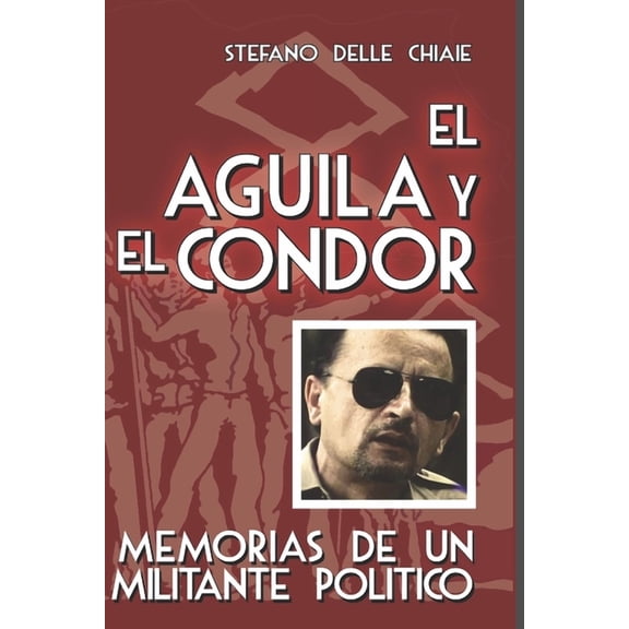 El ?guila y el c?ndor: Memorias de un militante pol?tico