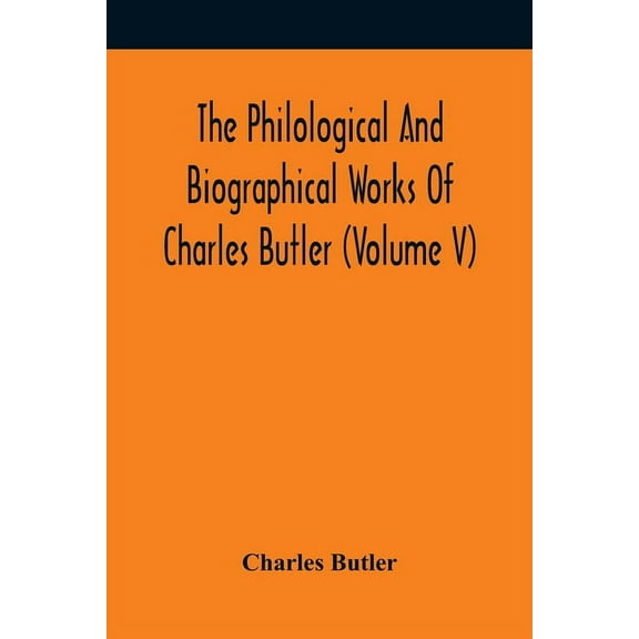 The Philological And Biographical Works Of Charles Butler (Volume V), (Paperback)