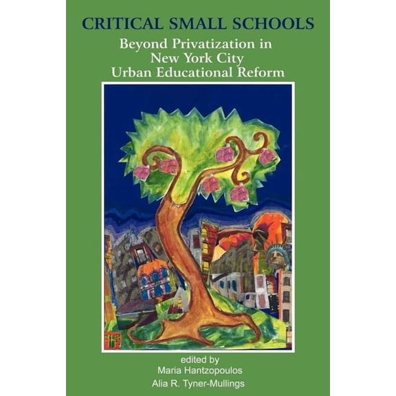 Critical Small Schools: Beyond Privatization in New York City Urban Educational Reform (Hc), (Hardcover)
