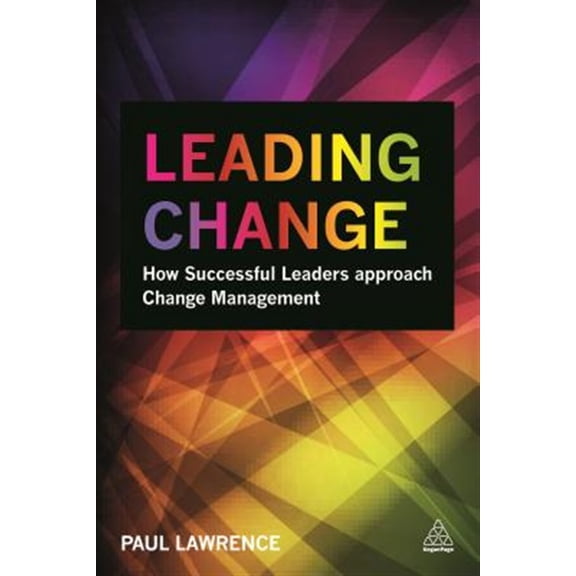 Pre-Owned Leading Change: How Successful Leaders Approach Change Management (Paperback) 0749471689 9780749471682