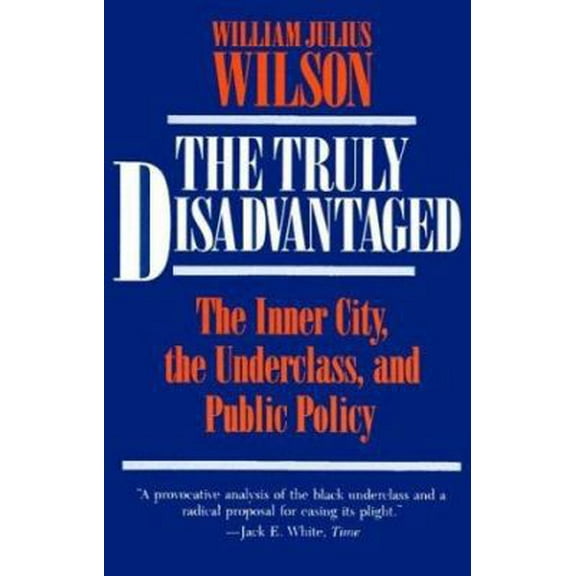 Pre-Owned The Truly Disadvantaged: The Inner City, the Underclass, and Public Policy (Paperback) 0226901319 9780226901312