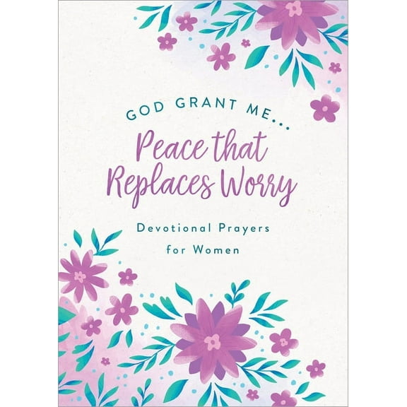 God, Grant Me. . .Peace That Replaces Worry: Devotional Prayers for Women, (Paperback)