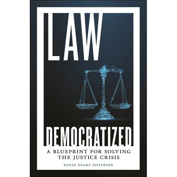 Law Democratized: A Blueprint for Solving the Justice Crisis, (Hardcover)