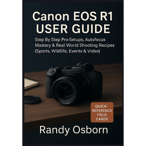 Canon EOS R1 User Guide: Step by Step Pro Setups, Autofocus Mastery & Real-World Shooting Recipes (Sports, Wildlife,, (Paperback)
