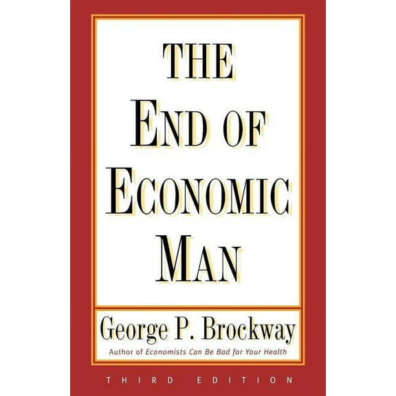 End of Economic Man: Principles of Any Future Economics, (Paperback)