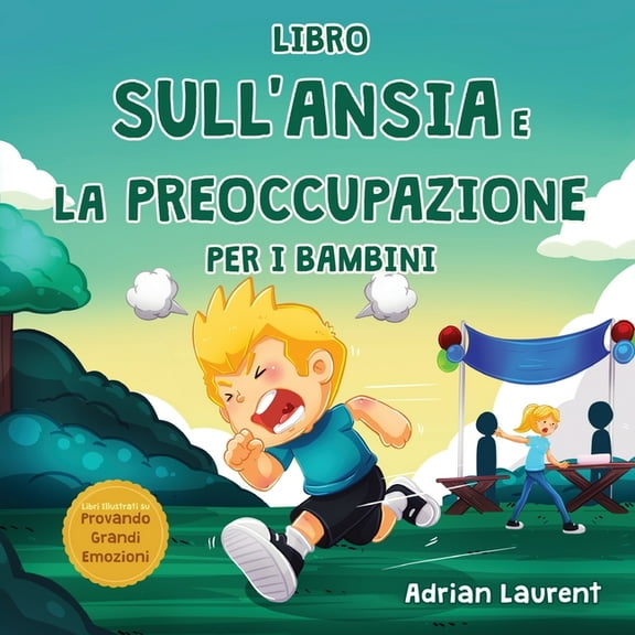 Libri Illustrati Su Provando Grandi Emoz Libro sull'ansia e la preoccupazione per i bambini: Libro illustrato calmante per bambini su come parlare, superare, (Paperback)