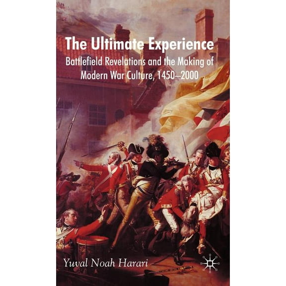 The Ultimate Experience: Battlefield Revelations and the Making of Modern War Culture, 1450-2000, (Hardcover)