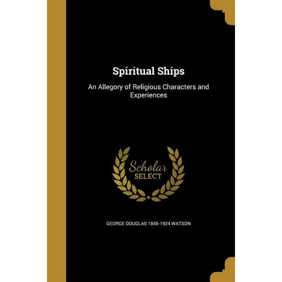Spiritual Ships: An Allegory of Religious Characters and Experiences (Paperback)
