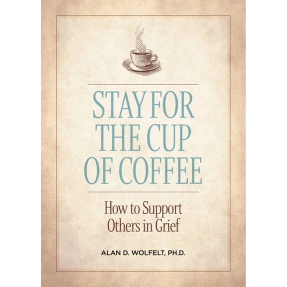 Stay for the Cup of Coffee: How to Support Others in Grief, (Paperback)