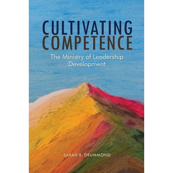Cultivating Competence: The Ministry of Leadership Development, (Paperback)