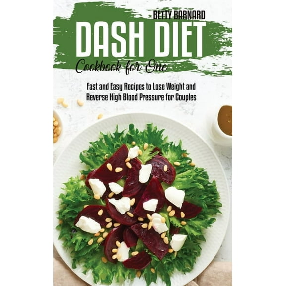 Dash Diet Cookbook for One: Fast and Easy Recipes to Lose Weight and Reverse High Blood Pressure for Couples (Hardcover)