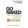 thumbnail image 2 of Pre-Owned Go Naked: The Credible Expert: How to Stand Out In Medical Sales, Create More Opportunities, And Grow Your Business (Paperback) 1911121200 9781911121206, 2 of 2