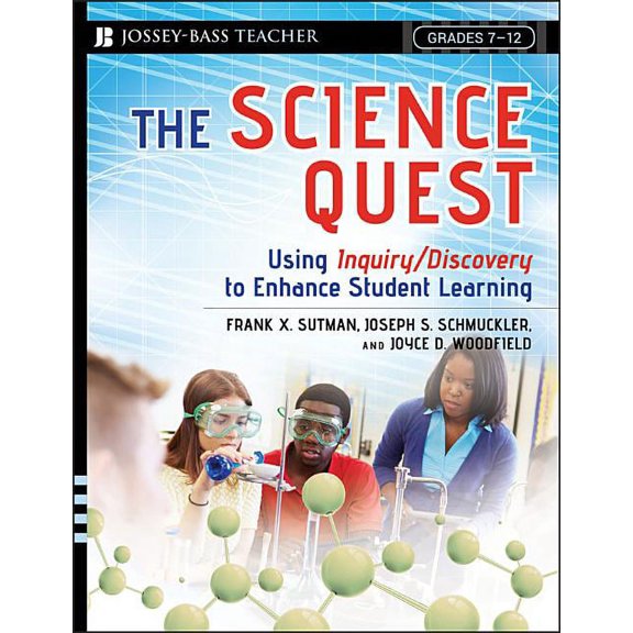 Jossey-Bass Teacher The Science Quest: Using Inquiry/Discovery to Enhance Student Learning, Grades 7-12, (Paperback)
