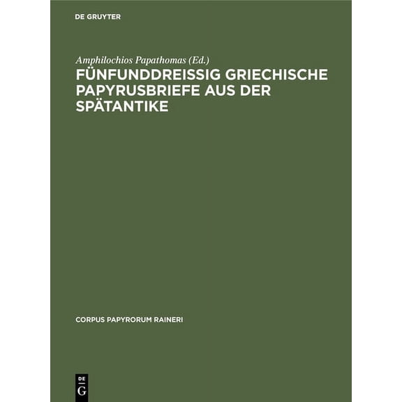 Corpus Papyrorum Raineri Fünfunddreißig Griechische Papyrusbriefe Aus Der Spätantike, Book XXV, (Hardcover)