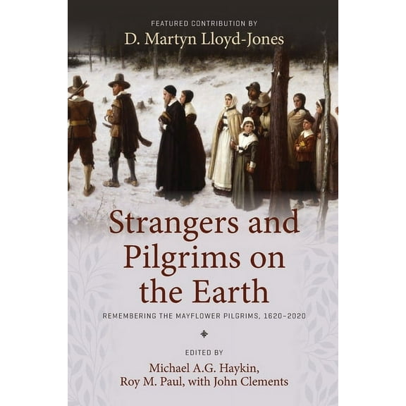 Strangers and Pilgrims on the Earth: Remembering the Mayflower Pilgrims, 1620-2020, (Paperback)