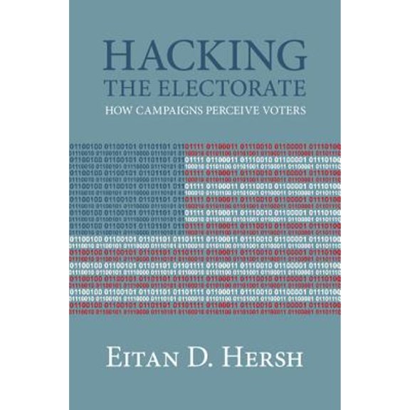 Pre-Owned Hacking the Electorate: How Campaigns Perceive Voters (Paperback - Used) 1107501164 9781107501164