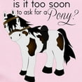 thumbnail image 2 of CafePress - Is It Too Soon To Ask For A Pony Body Suit - Baby Light Bodysuit, Size Newborn - 24 Months, 2 of 4
