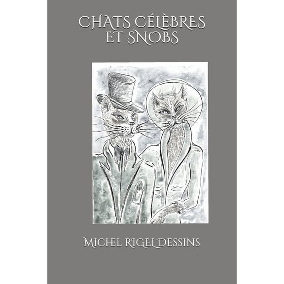 Chats Celebres Et Snobs : de Michel RIGEL Dessins (Paperback)