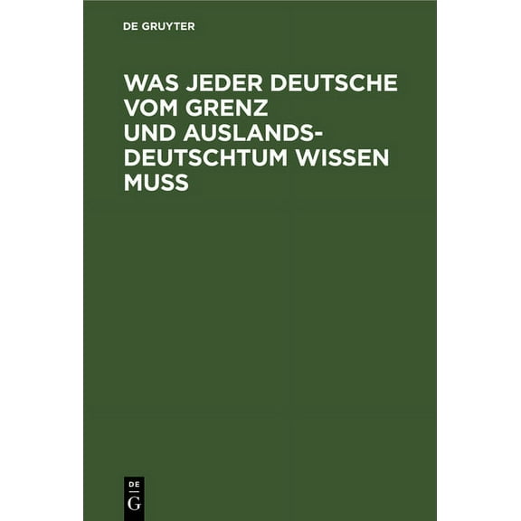 Was Jeder Deutsche Vom Grenz Und Auslandsdeutschtum Wissen Muß, (Hardcover)