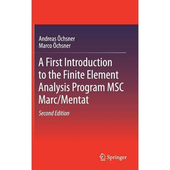 A First Introduction to the Finite Element Analysis Program Msc Marc/Mentat, (Hardcover)