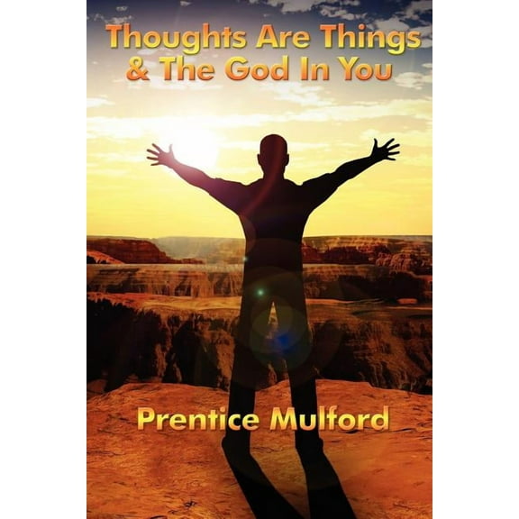 Thoughts Are Things & the God in You, (Paperback)