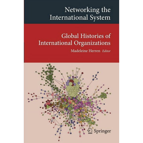 Transcultural Research - Heidelberg Stud Networking the International System: Global Histories of International Organizations, (Paperback)