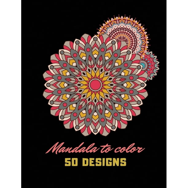 Mandala to color : 50 Designs Mandalas to Color for anti stress, Mindfulness, high Quality Unique Coloring Pages For Meditation & Skillfulness ...
