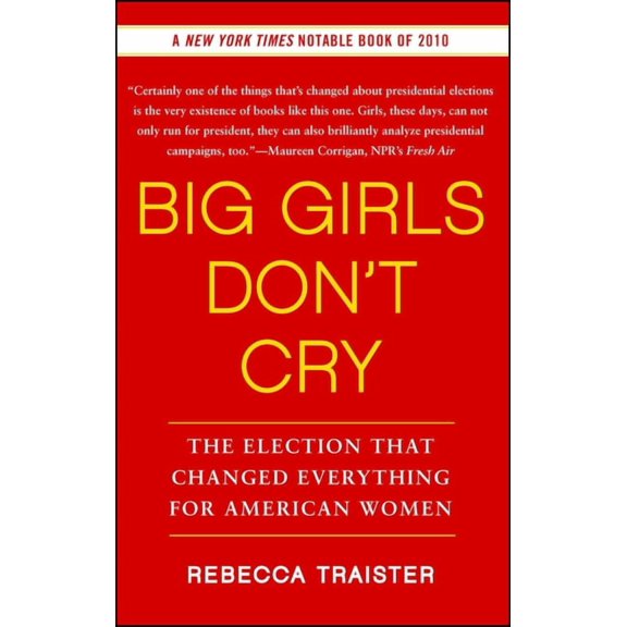 Big Girls Don't Cry: The Election That Changed Everything for American Women, (Paperback)
