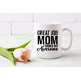 thumbnail image 5 of Gifts for Mom Coffee Mug, Great Job MOM I Turned Out Awesome, Funny Coffee Mug from Daughter, Wife and Son \u2013 Mug in Decorative Gift Box with Foam,11 oz \u2013 Gifts for Moms, 5 of 8