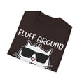 thumbnail image 4 of Fluff Around And Find Out Funny Cat Adult Humor Novelty Unisex T-Shirt, 4 of 6