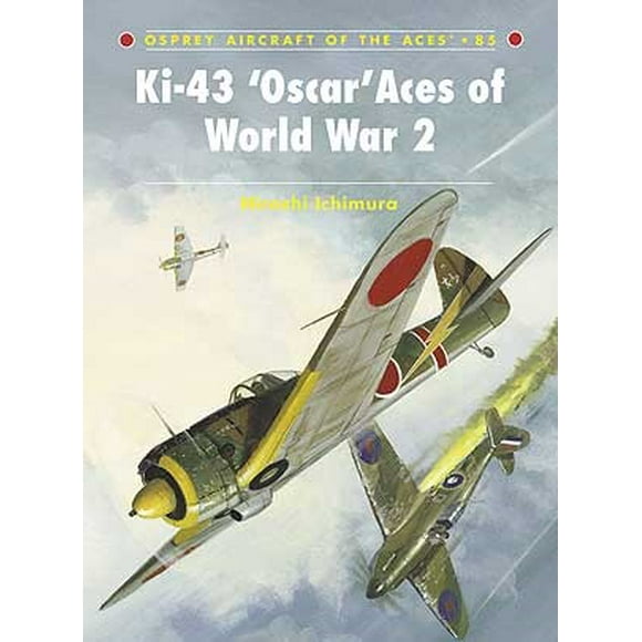 Aircraft of the Aces: Ki43 Oscar Aces of WWII
