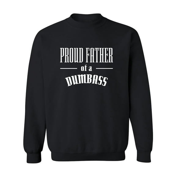 Proud Father Of A Dumbass Crewneck Sweatshirt