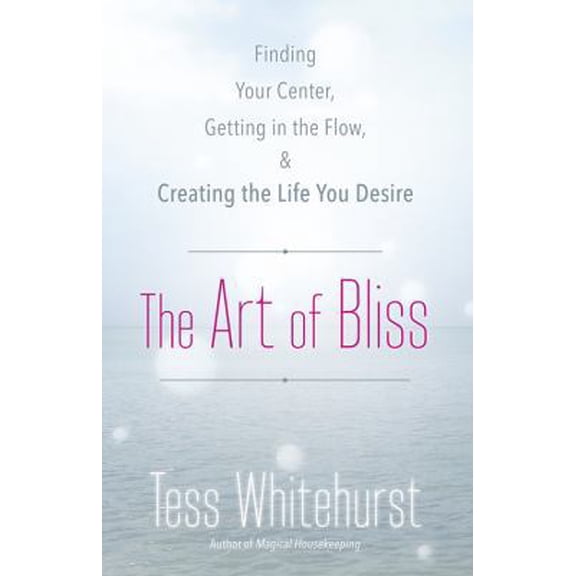 Pre-Owned The Art of Bliss: Finding Your Center, Getting in the Flow & Creating the Life You Desire (Paperback) 073873196X 9780738731964