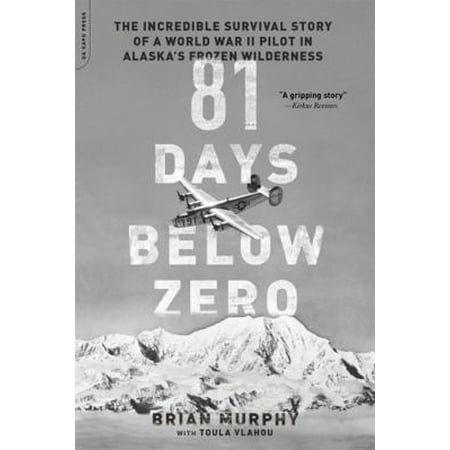 Pre-Owned 81 Days Below Zero: The Incredible Survival Story of a World War II Pilot in Alaska's Frozen Wilderness (Paperback) 0306824523 9780306824524