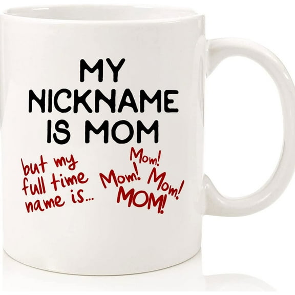 Mom Coffee Mug, Mother's Day Mug, Fun Mom Mug, Nickname Is Mom Coffee Mug, Mom Tea Cup, Birthday Gift For Mom, Gift From Children Husband, Ceramic Novelty Coffee Mugs 11oz, 15oz Mug, Tea