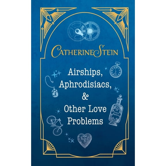 Airships, Aphrodisiacs, and Other Love Problems, (Paperback)