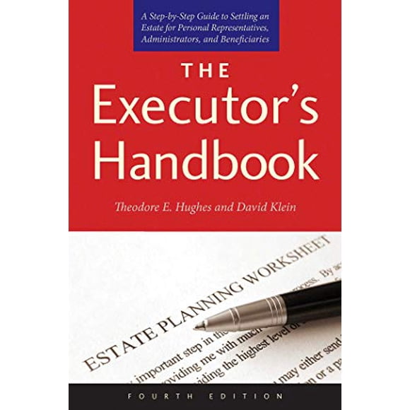 The Executor's Handbook: A Step-by-Step Guide to Settling an Estate for Personal Representatives, Administrators, and Beneficiaries (Fourth Edition)