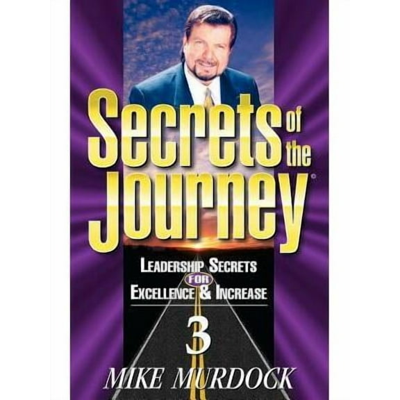 Leadership Secrets for Excellence & Increase: Secrets of the Journey, Volume 3 (Paperback)