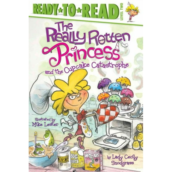 Really Rotten Princess: The Really Rotten Princess and the Cupcake Catastrophe : Ready-to-Read Level 2 (Hardcover)